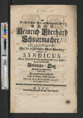 Vorschaubild von Als Der Hoch-Edle/ Vest- und Hochgelahrte Herr/ Herr Heinrich Eberhard Schnarmacher/ J.U. Licentiatus, Und der hochlöblichen Stadt Lüneburg höchst-meritirter Syndicus An 14. Januarii des itzt angefangenen 1702. Jahrs Seinen höchsterfreulichen Geburths-Tag abermahl vergnügt erlebte/ Wolte dabey In gegenwärtigen Zeilen Seine gehorsamste Pflicht abstatten