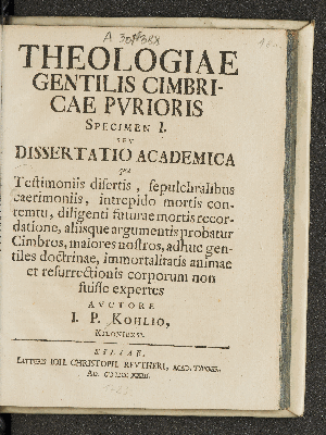 Vorschaubild von Theologiae Gentilis Cimbricae Pvrioris Specimen I. Sev Dissertatio Academica qua Testimoniis disertis, sepulchralibus caerimoniis, intrepido mortis contemtu, diligenti futurae mortis recordatione, aliisque argumentis probatur Cimbros, maiores nostros, adhuc gentiles doctrinae, immortalitatis animae et resurrectionis corporum non fuisse expertes