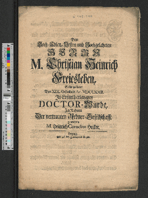 Vorschaubild von Dem Hoch-Edlen, Vesten und Hochgelahrten Herrn M. Christian Heinrich Freiesleben, Solte zu seiner Den XIX. Octobris An. MDCCXXII. In Erfurth erlangten Doctor-Würde, Im Nahmen Der vertrauten Redner-Gesellschafft gratuliren M. Heinrich Cornelius Hecker