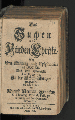 Vorschaubild von Das Suchen und Finden Christi/ Am Isten Sonntag nach Epiphanias MDCCXII. Aus dem Evangelio Luc. II, 41--52. In der Schul-Kirchen zu Halle/ vorgestellet