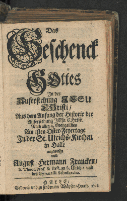 Vorschaubild von Das Geschenck Gottes In der Auferstehung Jesu Christi/ Aus dem Anfang der Historie der Auferstehung Jesu Christi Nach allen 4. Evangelisten Am Isten Oster-Feyertage In der St. Ulrichs-Kirchen in Halle