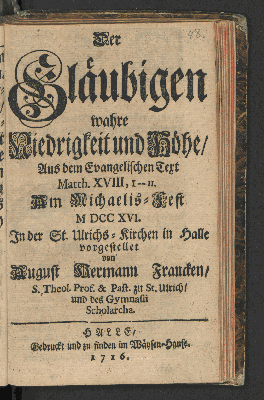 Vorschaubild von Der Gläubigen wahre Niedrigkeit und Höhe/ Aus dem Evangelischen Text Matth. XVIII, I--II. Am Michaelis-Fest MDCCXVI. In der St. Ulrichs-Kirchen in Halle