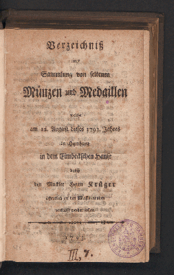 Vorschaubild von Verzeichniß einer Sammlung von seltenen Münzen und Medaillen welche am 12. August diese 1793. Jahres in Hamburg in dem Eimbeckschen Hause durch den Mackler Herrn Krüger öffentlich an den Meistbietenden verkauft werden sollen