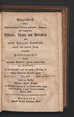 Vorschaubild von Verzeichniß einiger wohlkonservirten seltenen goldenen, silbernen und kupfernen Münzen, Thaler und Medaillen aus allen Staaten Europens ältere und neuere Zeiten vorzüglich Hamburgischer welche den 24sten September 1798 und folgende Tage zu Hamburg in der Neustadt auf den großen Bleichen in einem bekannten Sterbe-Hause No. 376 durch den Mackler Martin Paul Krüger ...