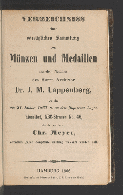 Vorschaubild von Verzeichniss einer vorzüglichen Sammlung Münzen und Medaillen aus dem Nachlass des Herrn Archivar Dr. J. M. Lappenberg, welche am 21. Januar 1867 u. an den folgenden Tagen ... durch den Auct. Chr. Meyer ... verkauft öffentlich gegen comptante Zahlung verkauft werden soll