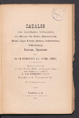 Vorschaubild von Catalog der antiken Münzen. der Münzen von Baden, Braunschweig, Hanau, Lippe, Nassau, Sachsen, Schwarzburg, Württemberg, Italien, Spanien etc. aus dem Seltenheitscabinet eines berühmten Sammlers