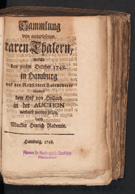 Vorschaubild von Sammlung von auserlesenen raren Thalern, welche den 30ten October. 1748. in Hamburg auf der Neustädter Fulentwiete ohnweit dem Hofe von Holland in der Auction verkauft werden sollen, durch den Mackler Hinrich Rademin.