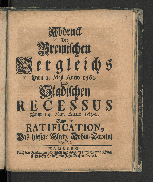 Vorschaubild von Abdruck Des Bremischen Vergleichs Vom 2. Maji Anno 1561. Und Stadischen Recessus Vom 14. Maji 1692. Samt der Ratification, Das hiesige Ehrw. Dohm-Capitul betreffend