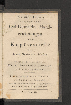 Vorschaubild von Verzeichniss der Kunst-Sammlung des verstorbenen Herrn Johannes Janssen in Hamburg. Zweyte Abtheilung. Gemälde Handzeichnungen Kupferstiche und Kupferwerke enthaltend deren öffentlicher Verkauf im Hause des Verstorbenen, Neuenwall No. 164. am 18ten September und folgenden Tagen d.J. statthaben wird