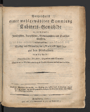 Vorschaubild von Verzeichniß einer wohlgewählten Sammlung Cabinets-Gemählde, von den berühmtesten Italiänischen, Französischen, Niederländischen und Deutschen Meistern, ... welche alle am  am Dienstage und Mittenwochen, den 25sten und 26sten April 1797,  auf dem Börsensaale