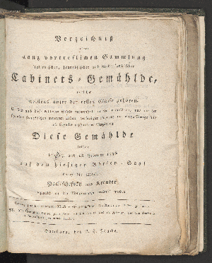 Vorschaubild von Verzeichnis einer ganz vortreflichen Sammlung italienischer, französicher und niederländischer Cabinets-Gemählde, ... Diese Gemählde sollen am 17. und 18. Februar 1796, auf dem hiesigen Börsen-Saal ...