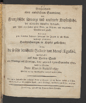 Vorschaubild von Verzeichniß einer auserlesenen Sammlung von  Französische  schwarze und couleurte Kupferstiche, der allerersten schönsten Abdrücke, ... , wie auch zum lernenden Anfangs-Unterricht der Jugend in alle Grade verfertigt gebundenen Handzeichnungen in Kupfer gestochen; ferner die so sehr berühmte Gallerie von Monsr. Egalité, welches alles auf dem Börsen-Saale am Montage und Dienstage, den 14ten und 15ten September 1795, verkauft werden sollen