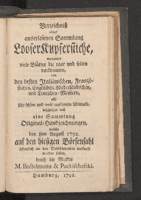 Vorschaubild von Verzeichniß einer auserlesenen Sammlung Looser Kupferstiche, worunter viele Blätter die rar und selten vorkommen von den besten Italiänischen, Französischen, Englischen, Niederländischen, unt Teutschen Meistern,  ...  welche den 08 August 1792. auf dem hiesigen Börsensahl ... verkauft werdne sollen