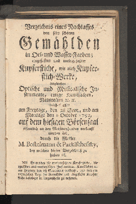 Vorschaubild von Verzeichnis eines Nachlasses von sehr schönen Gemählden in Oel- und Wasser-Farben; eingefaßter und uneingefaßter Kupferstiche, wie auch Kupferstich-Werke, imgleichen Optische und Musicalische Instrumente, einige Kunstsachen, Naturalien u.u. welches alles am Freytage, den 28 Sept., und am Montage den 1 October 1792, auf dem hiesigen Börsen-Saal ... verkauft werden soll