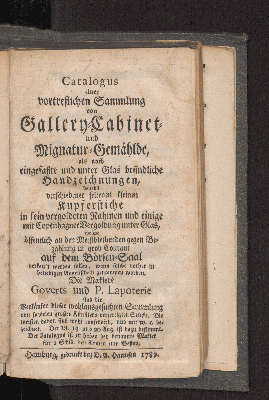 Vorschaubild von Catalogus einer vortreflichen Sammlung von Gallery-Cabinet- und Mignatur-Gemählde, als auch eingefaßte und unter Glas befindliche Handzeichnungen, ... welche öffentlich ... verkauft werden