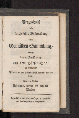 Vorschaubild von Verzeichniß und kurzgefaßte Beschreibung einer Gemälden-Sammlung, welche, ... welche den 12 Junii 1788 auf dem Börsen-Saal ... verkauft werden sollen