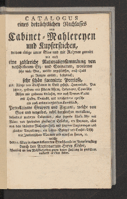 Vorschaubild von Catalogus eines beträchtlichen Nachlasses von Cabinet-Mahlereyen und Kupferstichen, ... Naturaliensammlung...welche den 11. May ...