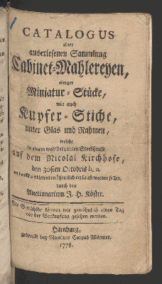 Vorschaubild von Catalogus einer auserlesenen Sammlung Cabinet-Mahlereyen, einiger Miniatur-Stücke, wie auch Kupferstiche, unter Glas und Rahmen, ... welche den 30ten Octobris h.a. ...  verkauft werden sollen