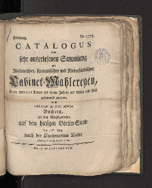 Vorschaubild von Catalogus einer sehr auserlesenen Sammlung von Italienischen, Französischen und Niederländischer Cabinet-Mahlereyen, so von einem alten Kenner seit ...nebst einigen zur Kunst gehörigen Büchern, ...  den 23ten May