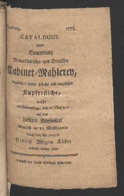 Vorschaubild von Catalogus einer Sammlung Niederländischer und Deutscher Cabinet-Mahlereyen, imgleichen einige gefaßte und ungefaßte Kupferstiche, welche am Donnerstage, den 21ten May a.c. auf dem hiesigen Börsen-Saal öffentlich an die Meistbietenden