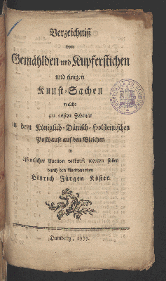 Vorschaubild von Verzeichniß von Gemählden und Kupferstichen und einigen Kunst-Sachen welche am 26ten Februar in dem Königlich-Dänisch-Holsteinischen Posthause auf den Bleichen in öffentlicher Auction verkauft werden sollen