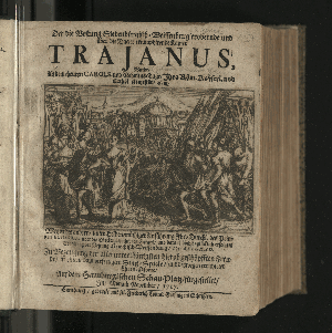 Vorschaubild von Der die Vestung Siebenbürgisch-Weissenburg erobernde und über die Dacier triumphirende Kayser Trajanus, Wurde/ An dem theuren Carols- und Nahmenstage/ Jhro Röm. Kayserl. und Cathol. Majestät/ ... Wegen des andern/ unter Helden-müthiger Anführung Ihro Durchl. des Printzen Eugenius, über die Türcken befochtenen Sieges/ und darauf höchst-glücklich erfolgter Eroberung der Vestung Griechisch-Weissenburg/ oder Belgrad, Zu Bezeugung der allerunterthänigsten hierob geschöpfften Freude/ in einem dazu verfertigten Sing-Spiele/ und deßwegen errichteter Ehren-Pforte/ Auf dem Hamburgischen Schau-Platz/ fürgestellet/ Jm Monath November/ 1717.