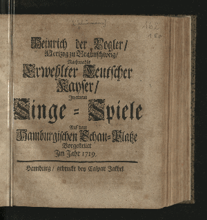 Vorschaubild von Heinrich der Vogler/ Hertzog zu Braunschweig/ Nachmahls Erwehlter Teutscher Kayser
