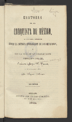 Vorschaubild von [Historia de la conquista de México, con una ojeada preliminar sobre la antigua civilización de los mexicanos, y con la vida de su conquistador Fernando Cortés]