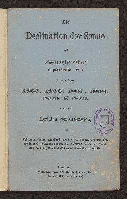 Vorschaubild von Die Declination der Sonne und Zeitvergleiche für die Jahre 1865, 1866, 1867, 1868, 1869 und 1870 nach dem Meridian von Greenwich ....