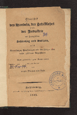 Vorschaubild von Statistik des Handels, der Schifffahrt und der Industrie der Herzogthümer Schleswig und Holstein, nebst Bemerkungen, Berechnungen und Vorschlägen über dahin gehörende Gegenstände