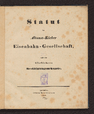 Vorschaubild von Statut der Altona-Kieler Eisenbahn-Gesellschaft, nebst der Allerhöchsten Bestätigungsurkunde