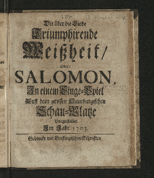 Vorschaubild von Die über die Liebe Triumphirende Weißheit/ Oder: Salomon, In einem Singe-Spiel Auff dem grossen Hamburgischen Schau-Platze Vorgestellet. Im Jahr 1703.