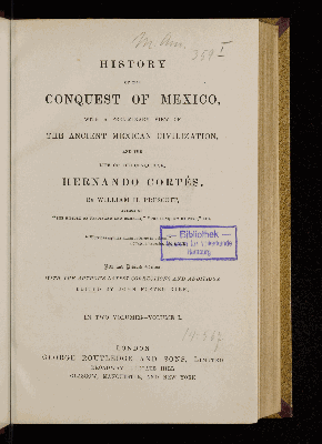 Vorschaubild von [History of the conquest of Mexico with a preliminary view of the ancient Mexican civilization and the life of the conquerer, Hernando Cortés]