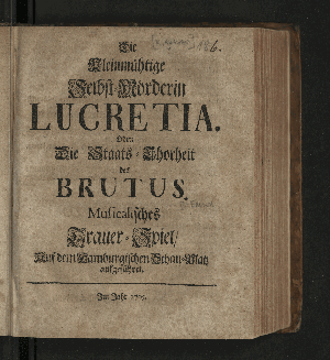 Vorschaubild von Die kleinmühtige Selbst-Mörderin Lucretia. Oder: Die Staats-Thorheit des Brutus.