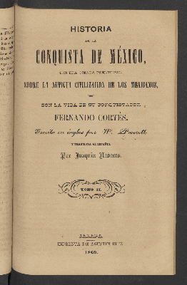 Vorschaubild von [Historia de la conquista de México, con una ojeada preliminar sobre la antigua civilización de los mexicanos, y con la vida de su conquistador Fernando Cortés]