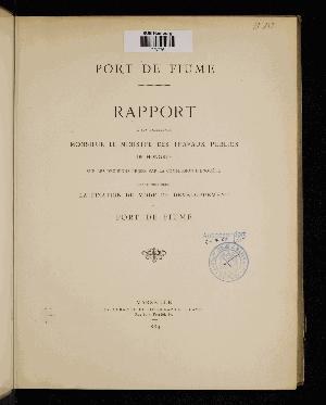 Vorschaubild von Rapport à son Excellence Monsieur le Ministre des Travaux Publics de Hongrie sur les décisions prises par la Commission d'Enquête ayant pour objet la fixation du mode de développement du Port de Fiume