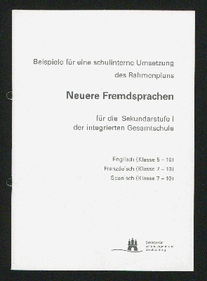 Vorschaubild von Beispiele für eine schulinterne Umsetzung des Rahmenplans Neuere Fremdsprachen für die Sekundarstufe I der integrierten Gesamtschule ; Englisch (Klasse 5-10) ; Französisch (Klasse 7-10) ;Spanisch (Klasse 7-10)