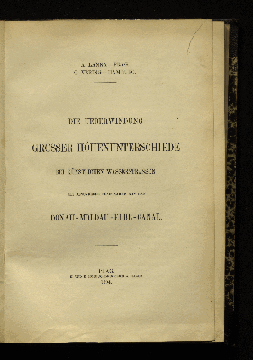 Vorschaubild von Die Ueberwindung großer Höhenunterschiede bei künstlichen Wasserstraßen mit besonderer Bezugnahme auf den Donau-Moldau-Elbe-Canal