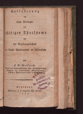 Vorschaubild von Aufforderung an meine Mitbürger, zur thätigen Theilname an der Erziehungsanstalt im königl. Christiansstift in Eckernförde von F. W. Wolfrath, Doctor der Gottesgelartheit, kön. Kirchenprobsten, Mitgliede des Hollsteinischen Oberconsistorii, Schloß- u. Garnisonsprediger in Glückstadt