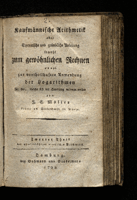 Vorschaubild von Kaufmännische Arithmetik oder Socratische und gründliche Anleitung sowohl zum gewöhnlichen  Rechnen als auch zur vortheilshaften Anwendung der Logarithmen für die, welche sich der Handlung widmen wollen