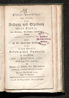 Vorschaubild von Einige Vorschläge wie Eltern, in der Bildung und Erziehung ihrer Kinder, den öffentlichen Schullehrer unterstützen können. Womit zu der öffentlichen Prüfung welche in dem Fürstlich Hedewigschen Gymnasio zu Neu-Stettin den September 1792 wird gehalten werden, alle Gönner und Freunde des Schulwesens, ehrerbietigst, gehorsamst und ergebenst einladet