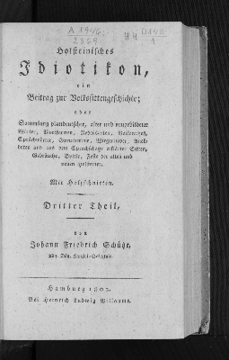 Vorschaubild von Holsteinisches Idiotikon, ein Beitrag zur Volkssittengeschichte; oder Sammlung plattdeutscher, alter und neugebildeter Worte, Wortformen, Redensarten, Volkswitzes, Sprichwörter, Spruchreime, Wiegenlieder, Anekdoten und aus dem Sprachschatze erklärter Sitten, Gebräuche, Spiele, Feste der alten und neuen Holsteiner ; Mit Holzschnitten