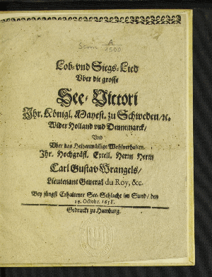 Vorschaubild von Lob- und Siegs-Lied Uber die grosse See-Victori Ihr. Königl. Mayest. zu Schweden/ [et]c. Wider Holland vnd Dennemarck/ Und Uber das Heldenmässige Wohlverhalten Ihr. Hochgräfl. Excell. Herrn Herrn Carl Gustav Wrangels/ Lieutenant General du Roy, &c. Bey jüngst Erhaltener See-Schlacht im Sund/ den 29. Octobr. 1658