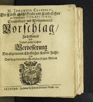 Vorschaubild von M. Johannis Crasselii, Der Fürstl. Sächs. Stadt- und Land-Schule zu Altenburg Con-Rectoris, Treuhertziger und Wohlgemeinter Vorschlag/ Zu heilsamer Und Zumal gantz leichter Verbesserung Der allgemeinen Christlichen Kinder-Zucht/ Und Des dazu dienenden öffentlichen Schul-Wesens