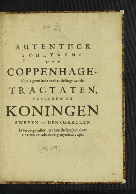 Vorschaubild von Autentijck Schryvens Uyt Coppenhage, Van't gene inde verhandelinge vande Tractaten, Tusschen De Koningen Sweden en Denemarcken Is voor-gevallen, en hoe de saecken daer ontrent vruchteloos geeyndicht zijn