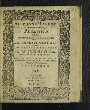 Vorschaubild von Stephani Macropi[i] Andreaemontani Panegyricus In Reditum Magnificorum ... Virorum, Dn. Conradi Germeri, Coss. Dn. Henrici Kerckringi Senatoris Et Patricii. Dn. M. Joannis Brambachi[i] Secretarii Lubecensis