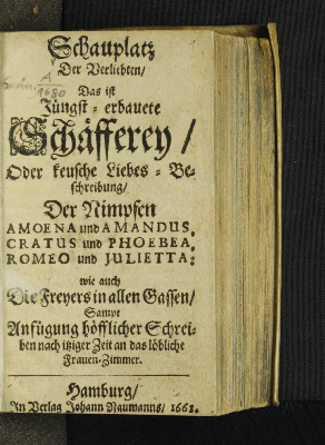 Vorschaubild von Schauplatz Der Verliebten/ Das ist Jüngst-erbauete Schäfferey/ Oder keusche Liebes-Beschreibung/ Der Nimpfen Amoena und Amandus, Cratus und Phoebea, Romeo und Julietta: wie auch Des Freyers in allen Gassen/ Sampt Anfügung höfflicher Schreiben nach itziger Zeit an das löbliche Frauen-Zimmer