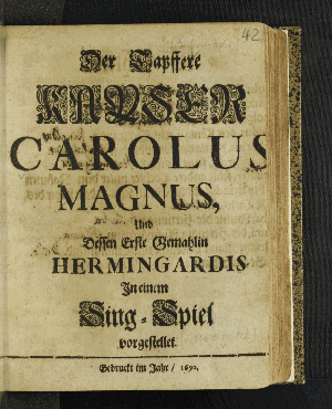 Vorschaubild von Der Tapffere Kayser Carolus Magnus, Und Dessen Erste Gemahlin Hermingardis