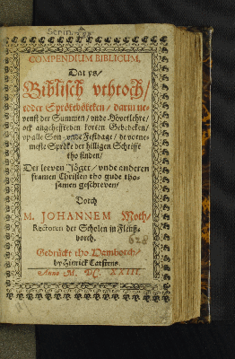 Vorschaubild von Compendium Biblicum, Dat ys/ Biblisch uthtoch/ edder Sprökebökeken, darin nevenst der Summen/ unde Hövetlehre/ ock angeheffteden korten Gebedeken/ up alle Son- unde Festdage/ de vornemeste Spröke der hilligen Schrifft tho finden/  ...