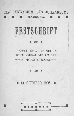 Vorschaubild von Realgymnasium des Johanneums Hamburg : Festschrift zur Einweihung des neuen Schulgebäudes an der Armgartstrasse am 13. Oktober 1905